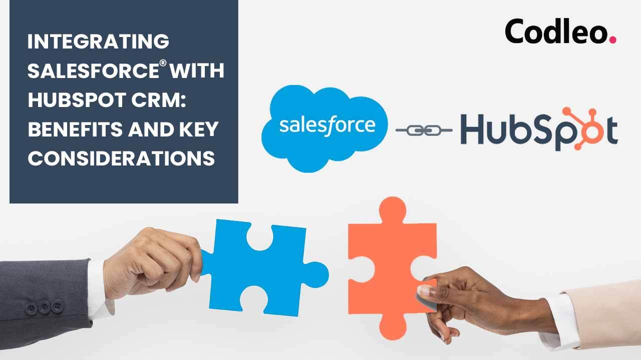 INTEGRATING SALESFORCE WITH HUBSPOT CRM: BENEFITS AND KEY CONSIDERATIONS