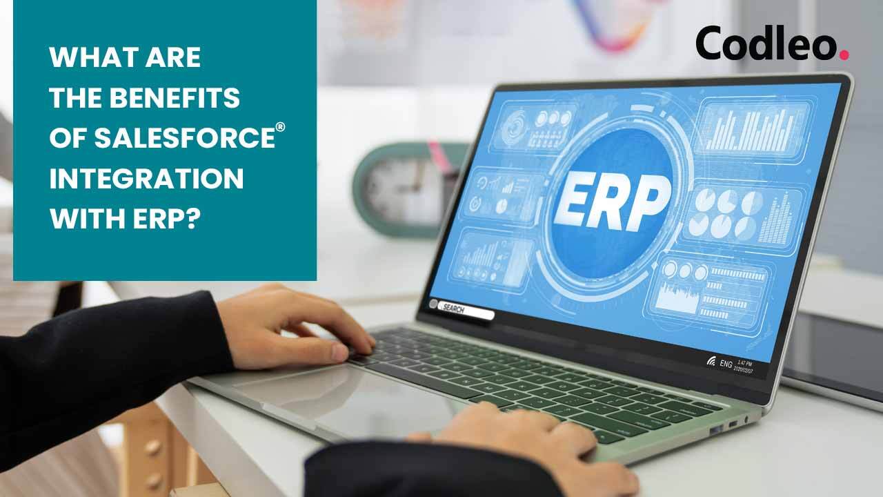WHAT ARE THE BENEFITS OF SALESFORCE INTEGRATION WITH ERP?