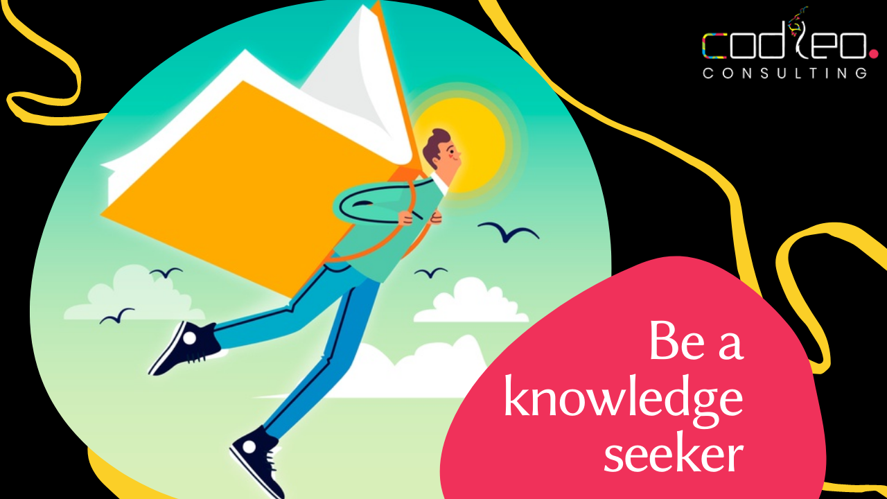 Be a knowledge seeker