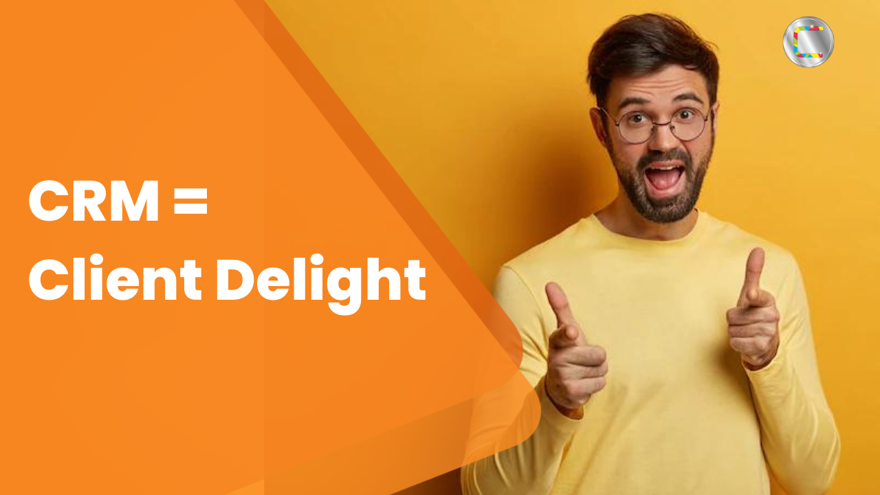 CRM = client delight