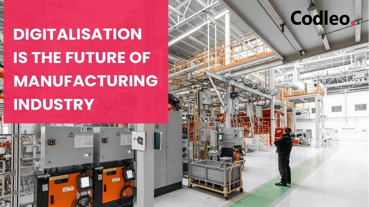 DIGITALISATION IS THE FUTURE OF MANUFACTURING INDUSTRY