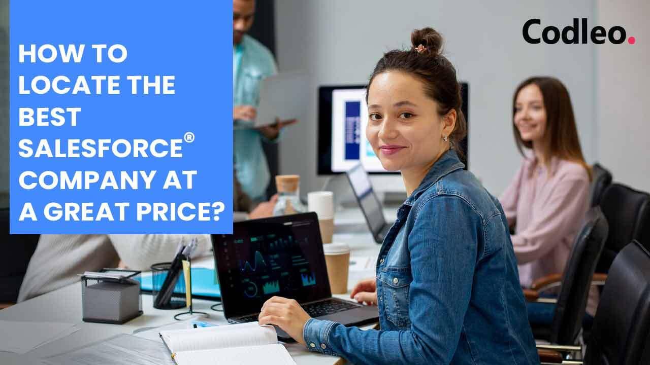 HOW TO LOCATE THE BEST SALESFORCE COMPANY AT A GREAT PRICE?