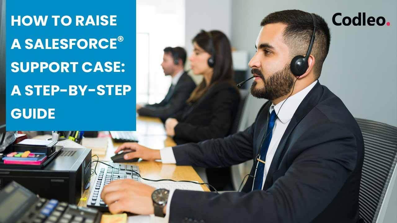 HOW TO RAISE A SALESFORCE SUPPORT CASE: A STEP-BY-STEP GUIDE