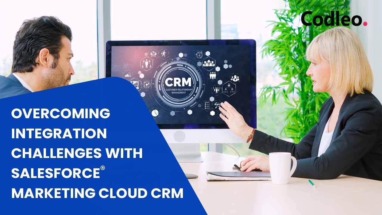 OVERCOMING INTEGRATION CHALLENGES WITH SALESFORCE MARKETING CLOUD CRM