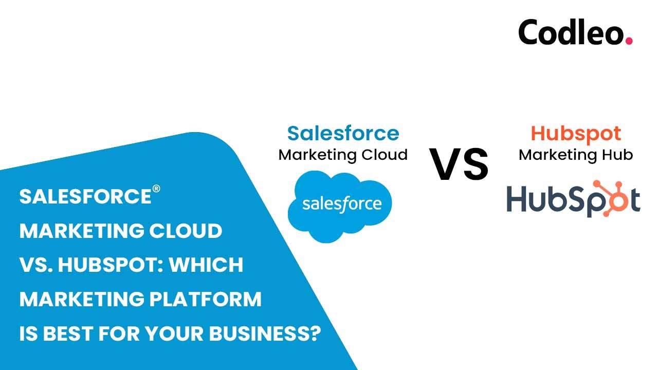 SALESFORCE MARKETING CLOUD VS. HUBSPOT: WHICH MARKETING PLATFORM IS BEST FOR YOUR BUSINESS?