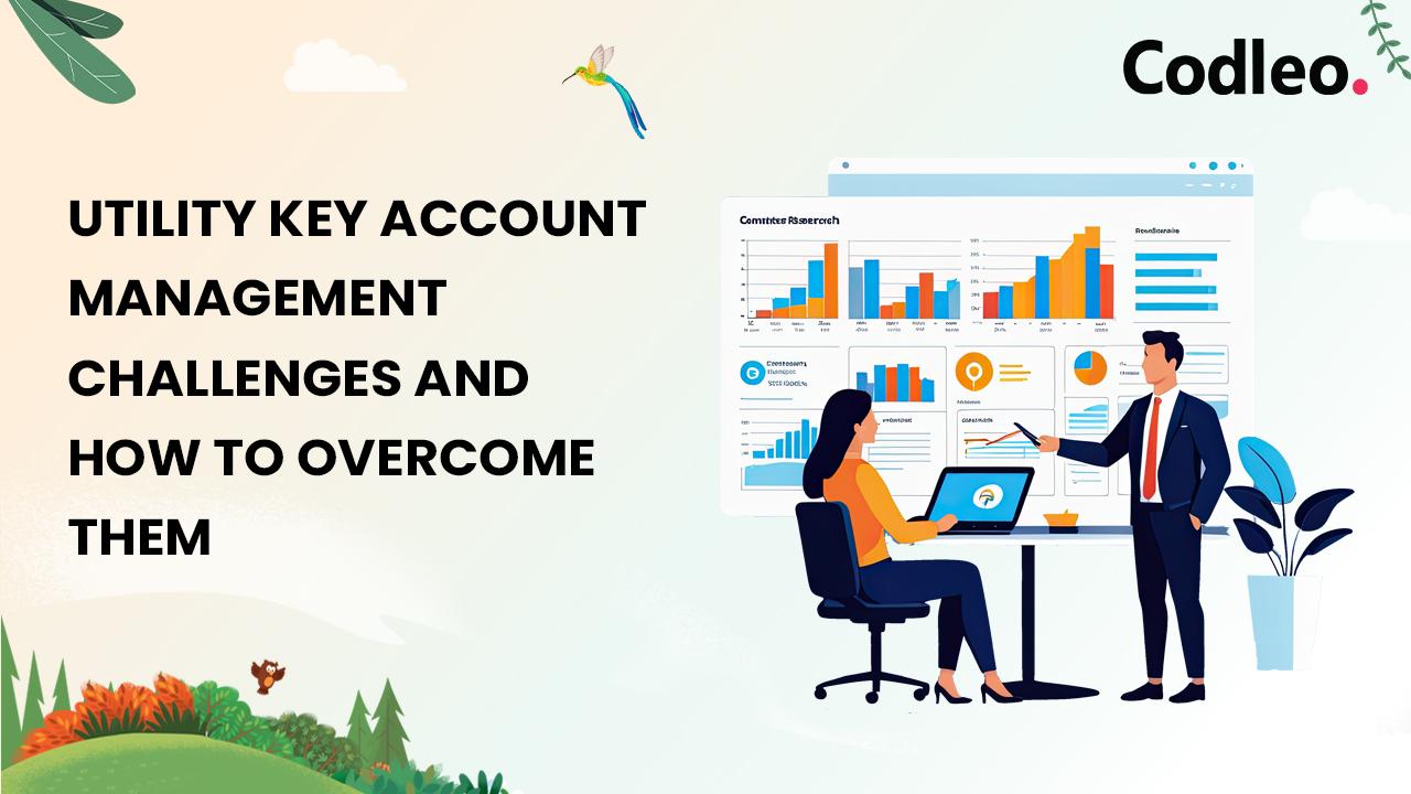 UTILITY KEY ACCOUNT MANAGEMENT CHALLENGES AND HOW TO OVERCOME THEM